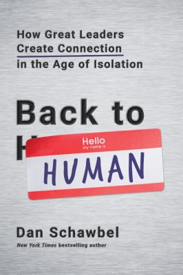 Back to Human : How Great Leaders Create Connection in the Age of Isolation