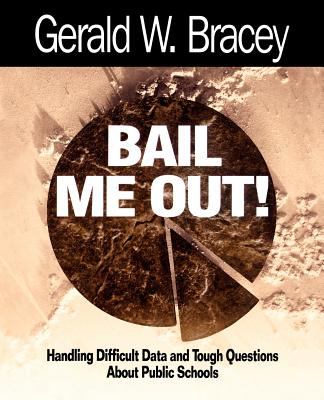 Bail Me Out! : Handling Difficult Data and Tough Questions about Public Schools