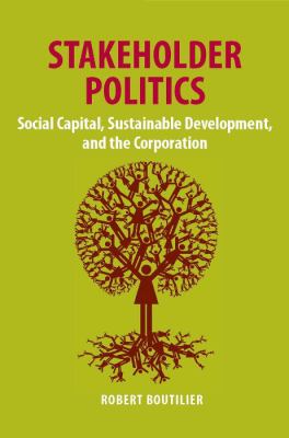 Stakeholder Politics : Social Capital, Sustainable Development, and the Corporation