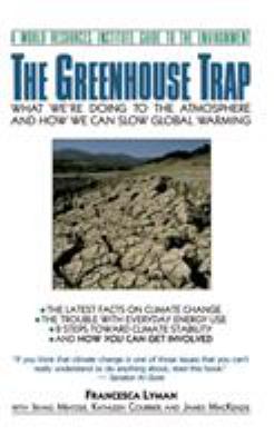 The Greenhouse Trap : What We're Doing to the Atmosphere and How We Can Slow Global Warming
