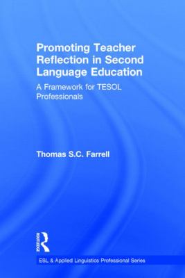 Promoting Teacher Reflection in Second Language Education : A Framework for TESOL Professionals