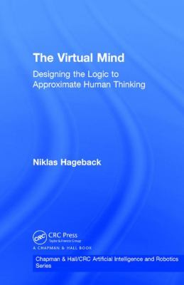 The Virtual Mind : Designing the Logic to Approximate Human Thinking