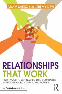 Relationships That Work : Four Ways to Connect (and Set Boundaries) with Colleagues, Students, and Parents