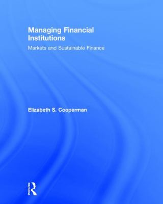 Managing Financial Institutions : Markets and Sustainable Finance