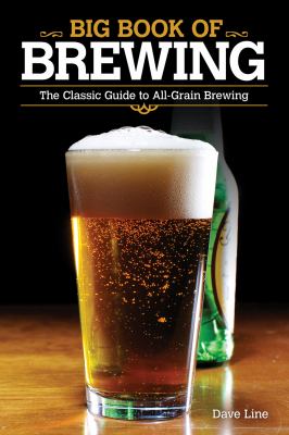 Big Book of Brewing : The Classic Guide to All-Grain Brewing