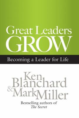 Great Leaders Grow : Becoming a Leader for Life