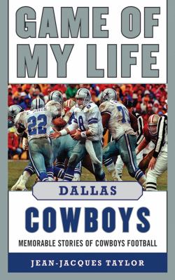 Game of My Life Dallas Cowboys : Memorable Stories of Cowboys Football