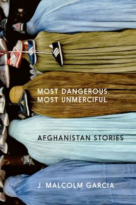 Most Dangerous, Most Unmerciful : Stories from Afghanistan