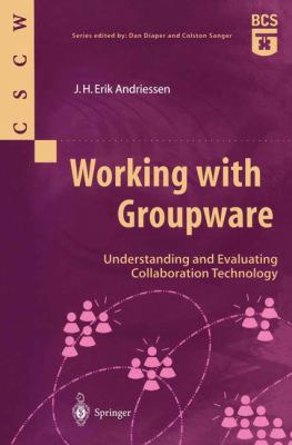 Working with Groupware : Understanding and Evaluating Collaboration Technology