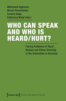 Who Can Speak and Who Is Heard/Hurt? : Facing Problems of Race, Racism, and Ethnic Diversity in the Humanities in Germany