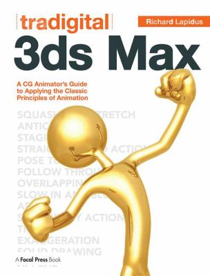 Tradigital 3ds Max : A CG Animator's Guide to Applying the Classical Principles of Animation