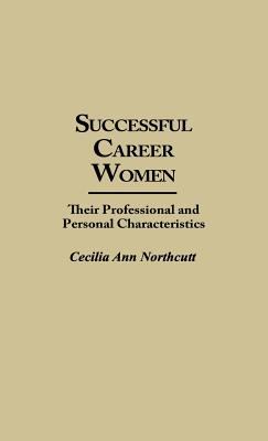 Successful Career Women : Their Professional and Personal Characteristics