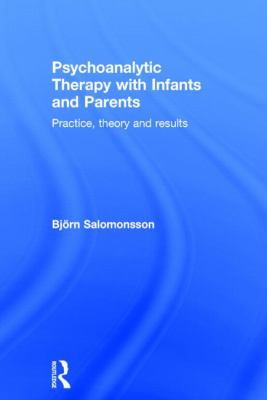 Psychoanalytic Therapy with Infants and Parents : Practice, Theory and Results