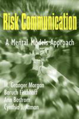Risk Communication : A Mental Models Approach