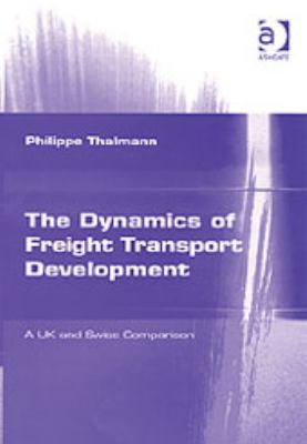 The Dynamics of Freight Transport Development : A UK and Swiss Comparison