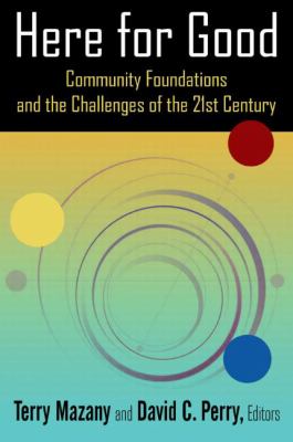 Here for Good : Community Foundations and the Challenges of the 21st Century