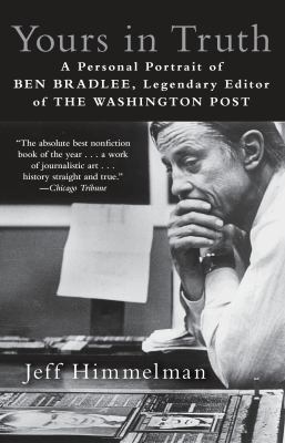 Yours in Truth : A Personal Portrait of Ben Bradlee, Legendary Editor of the Washington Post