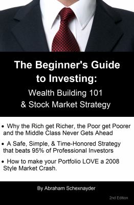 The Beginner's Guide to Investing : Wealth Building 101 and Stock Market Strategy