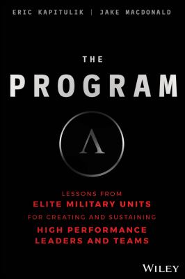 The Program : Lessons from Elite Military Units for Creating and Sustaining High Performance Leaders and Teams