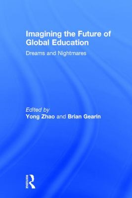 Imagining the Future of Global Education : Dreams and Nightmares