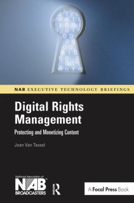 Digital Rights Management : Protecting and Monetizing Content