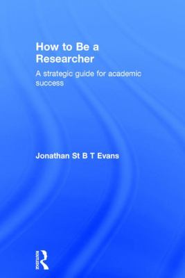 How to Be a Researcher : A Strategic Guide for Academic Success