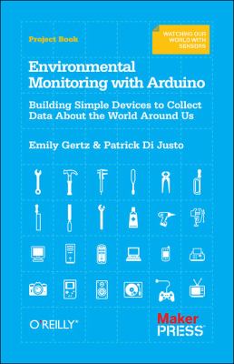 Environmental Monitoring with Arduino : Building Simple Devices to Collect Data about the World Around Us