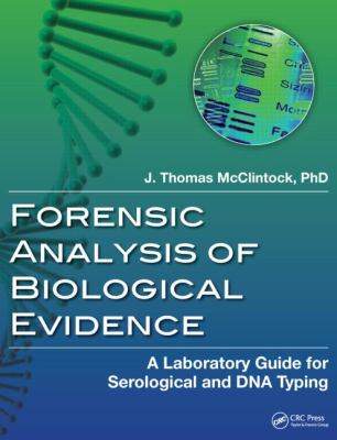 Forensic Analysis of Biological Evidence : A Laboratory Guide for Serological and DNA Typing