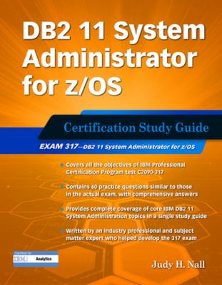 DB2 11 System Administrator for Z/OS: Certification Study Guide : Exam 317