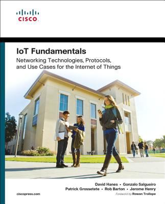 IoT Fundamentals : Networking Technologies, Protocols, and Use Cases for the Internet of Things