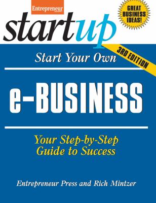 Start Your Own E-Business : Your Step-by-Step Guide to Success