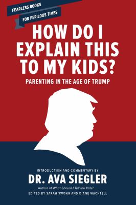 How Do I Explain This to My Kids? : Parenting in the Age of Trump