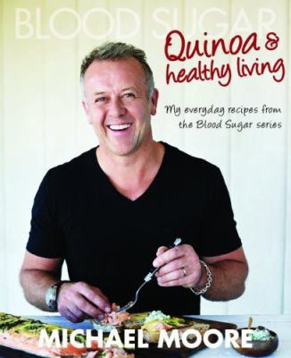Quinoa and Healthy Living : My Everyday Recipes from the Blood Sugar Series