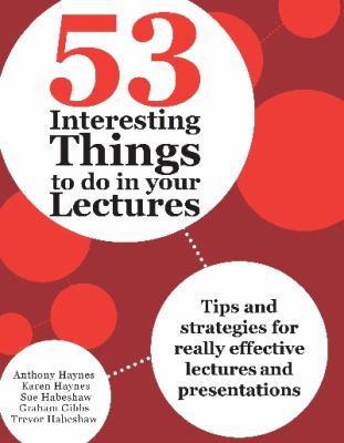 53 Interesting Things to Do in Your Lectures : Tips and Strategies for Really Effective Lectures and Presentations