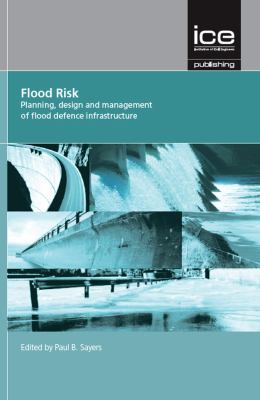 Flood Risk : Planning, Design and Management of Flood Defence Infrastructure