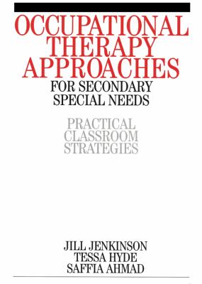 Occupational Therapy Approaches for Secondary Special Needs : Practical Classroom Strategies