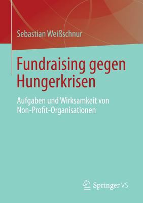 Fundraising Gegen Hungerkrisen : Aufgaben und Wirksamkeit Von Non-Profit-Organisationen