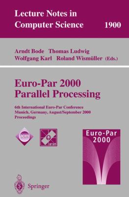 Euro-Par 2000 Parallel Processing : 6th International Euro-Par Conference, Munich, Germany, August 29-September 1, 2000, Proceedings