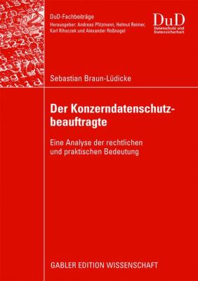 Der Konzerndatenschutzbeauftragte : Eine Analyse der Rechtlichen und Praktischen Bedeutung
