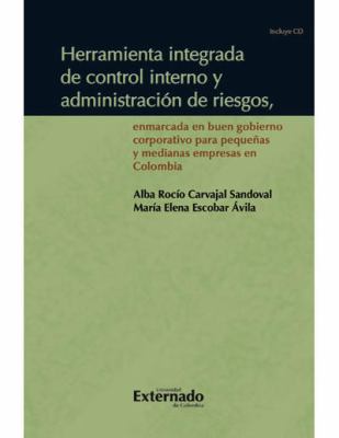 Herramienta Integrada de Control Interno y Administración de Riesgos, Enmarcada en un Buen Gobierno Corporativo para Pequeńas y Medianas Empresas en Colombia