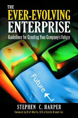 The Ever-Evolving Enterprise : Guidelines for Creating Your Company's Future