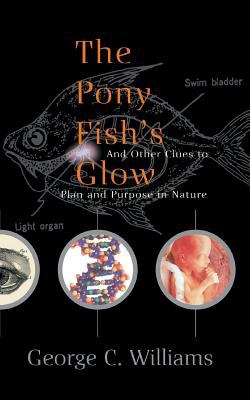 The Pony Fish's Glow : And Other Clues to Plan and Purpose in Nature