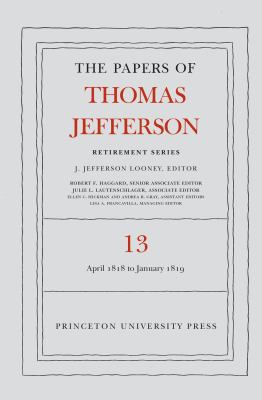 The Papers of Thomas Jefferson: Retirement Series, Volume 13 : 22 April 1818 to 31 January 1819