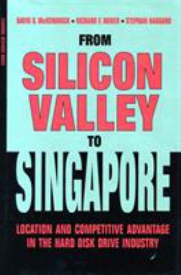 From Silicon Valley to Singapore : Location and Competitive Advantage in the Hard Disk Drive Industry