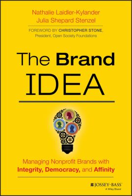 The Brand IDEA : Managing Nonprofit Brands with Integrity, Democracy, and Affinity