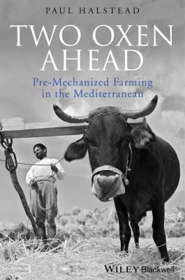 Two Oxen Ahead : Pre-Mechanized Farming in the Mediterranean
