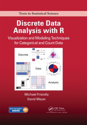 Discrete Data Analysis with R : Visualization and Modeling Techniques for Categorical and Count Data