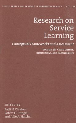Research on Service Learning : Conceptual Frameworks and Assessments: Communities, Institutions, and Partnerships