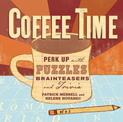 Coffee Time : Perk up with Puzzles, Brainteasers, and Trivia