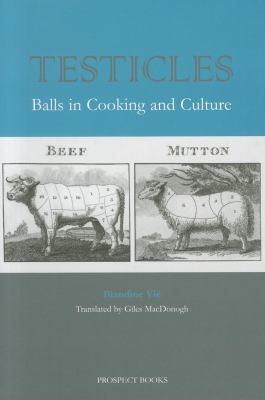 Testicles : Balls in Cooking and Culture